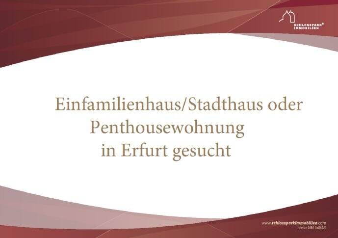 Suchanzeige – Einfamilienhaus oder Stadthaus oder Penthousewohnung gesucht, 99084 Erfurt (Altstadt Brühlervorstadt Löbervorstadt)